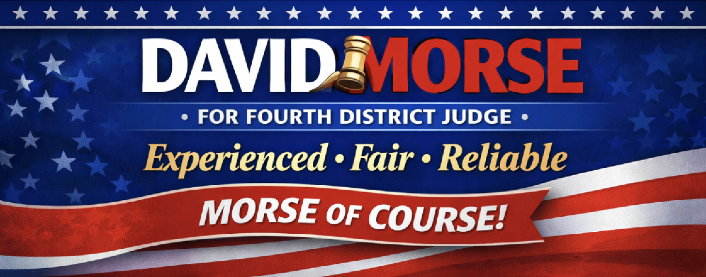 David Morse For Fourth District Judge — Experienced, Fair, Reliable — Morse of Course!